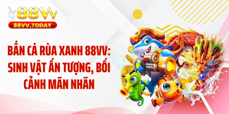 Bắn Cá Rùa Xanh