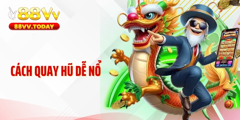 Cách Quay Hũ Dễ Nổ