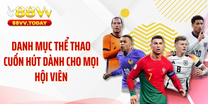 Danh mục thể thao cuốn hút dành cho mọi hội viên