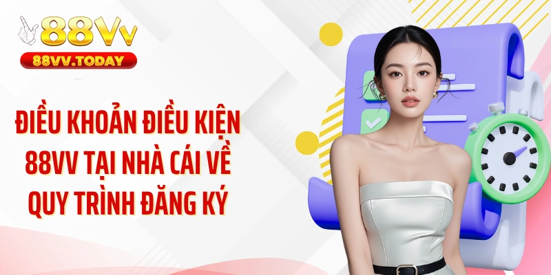 Điều khoản điều kiện 88VV tại nhà cái về quy trình đăng ký