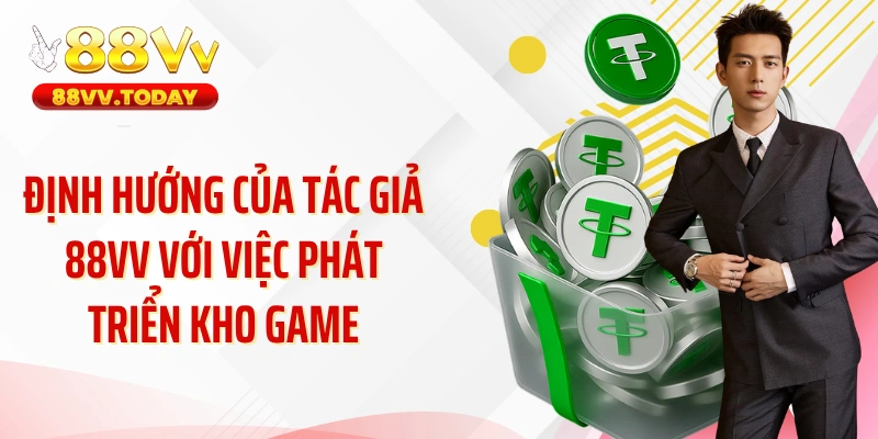 Định hướng của tác giả 88VV với việc phát triển kho game