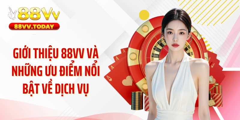 Giới thiệu 88VV và những ưu điểm nổi bật về dịch vụ