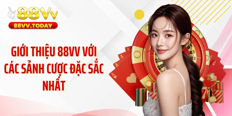 Giới thiệu 88VV với các sảnh cược đặc sắc nhất