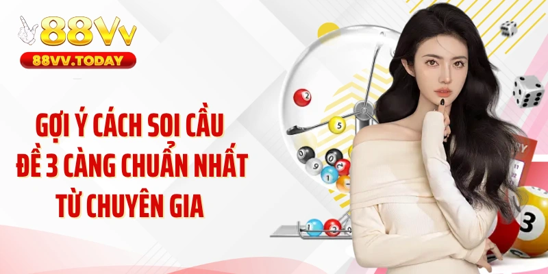 Gợi ý cách soi cầu đề 3 càng chuẩn nhất từ chuyên gia
