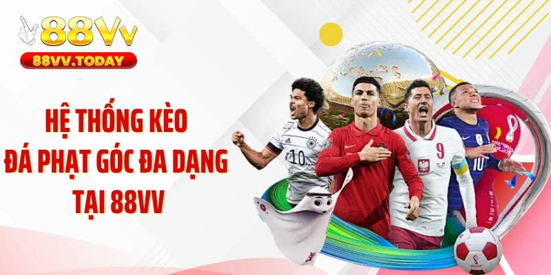 Hệ thống kèo đá phạt góc đa dạng tại 88VV