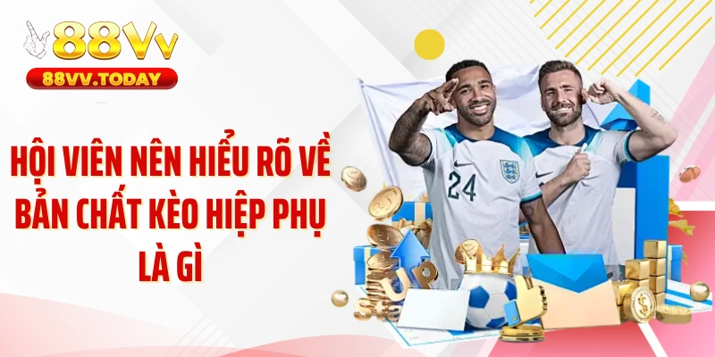 Hội viên nên hiểu rõ về bản chất kèo hiệp phụ là gì