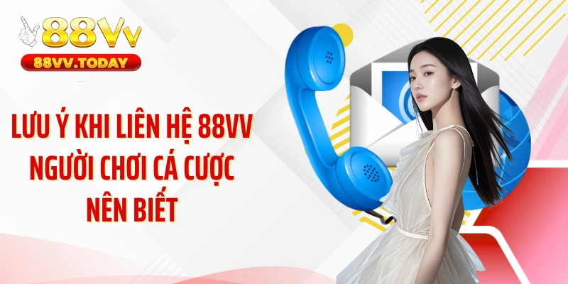 Lưu ý khi liên hệ 88VV người chơi cá cược nên biết