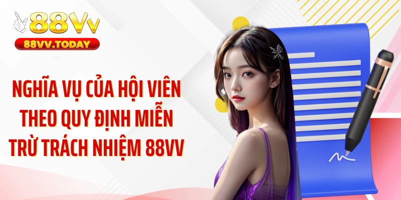 Nghĩa vụ của hội viên theo quy định miễn trừ trách nhiệm 88VV