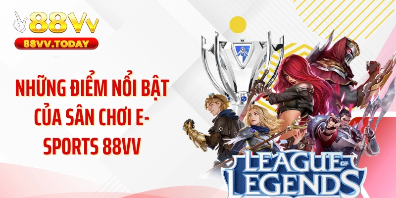 Những điểm nổi bật của sân chơi E-sports 88VV