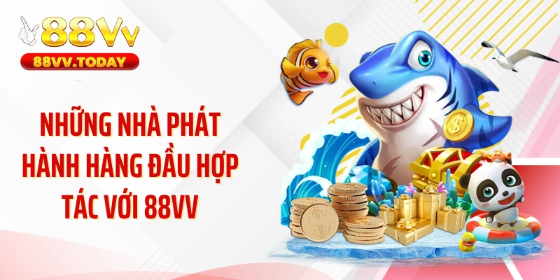 Những nhà phát hành hàng đầu hợp tác với 88VV