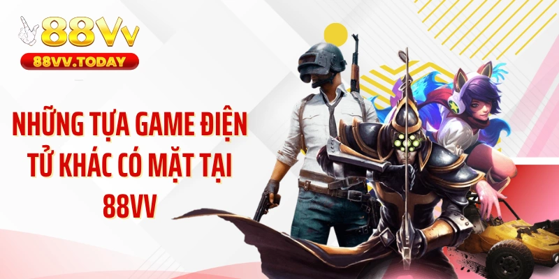 Những tựa game điện tử khác có mặt tại 88VV