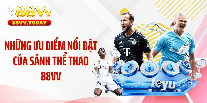 Những ưu điểm nổi bật của sảnh thể thao 88VV