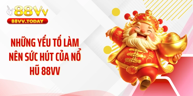 Những yếu tố làm nên sức hút của nổ hũ 88VV
