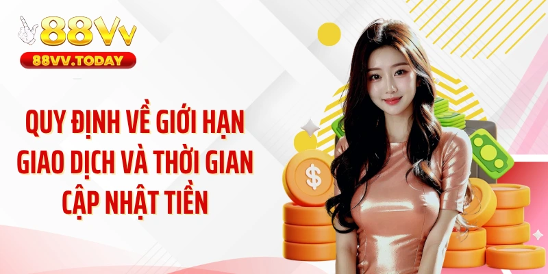 Quy định về giới hạn giao dịch và thời gian cập nhật tiền