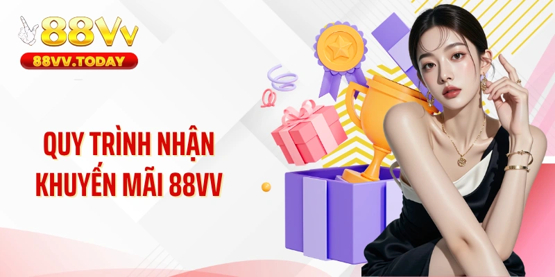 Quy trình nhận khuyến mãi 88VV