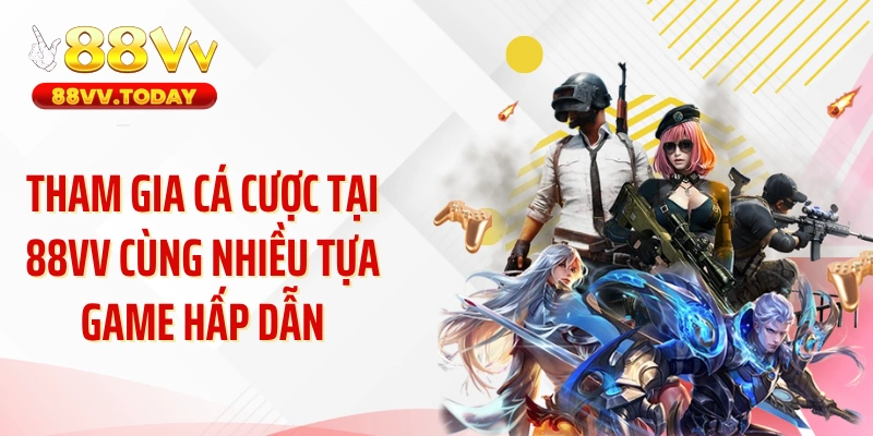 Tham gia cá cược tại 88VV cùng nhiều tựa game hấp dẫn