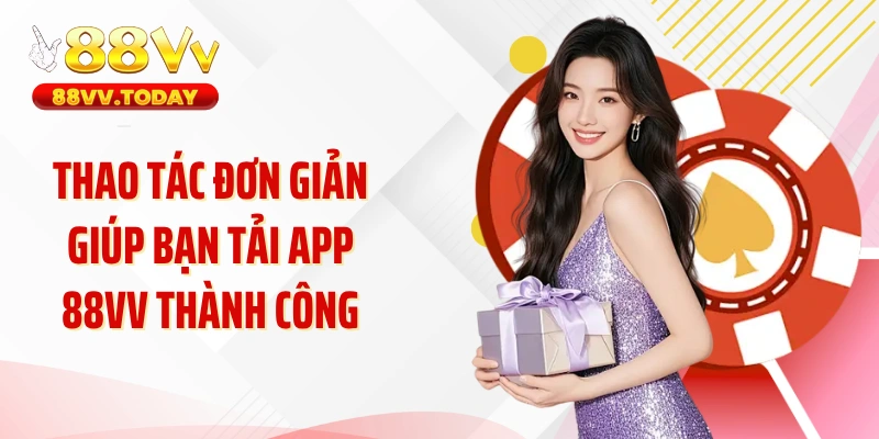 Thao tác đơn giản giúp bạn tải app 88VV thành công