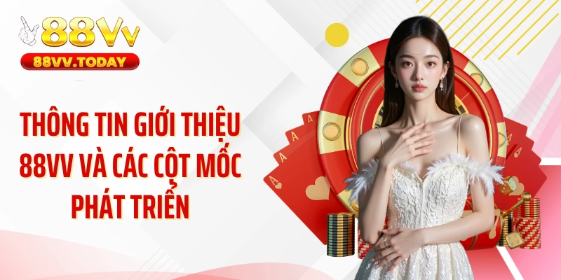 Thông tin giới thiệu 88VV và các cột mốc phát triển