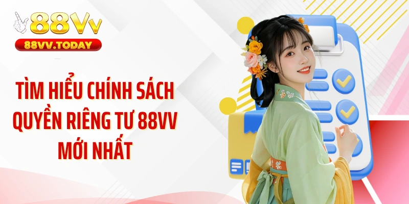 Tìm hiểu chính sách quyền riêng tư 88VV mới nhất
