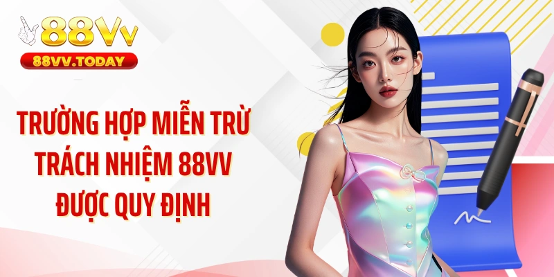 Trường hợp miễn trừ trách nhiệm 88VV được quy định